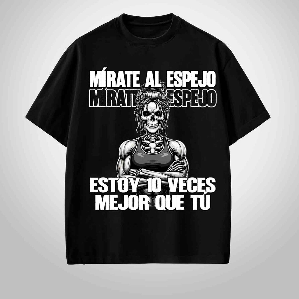 Mírate al espejo, estoy diez veces mejor que tú.