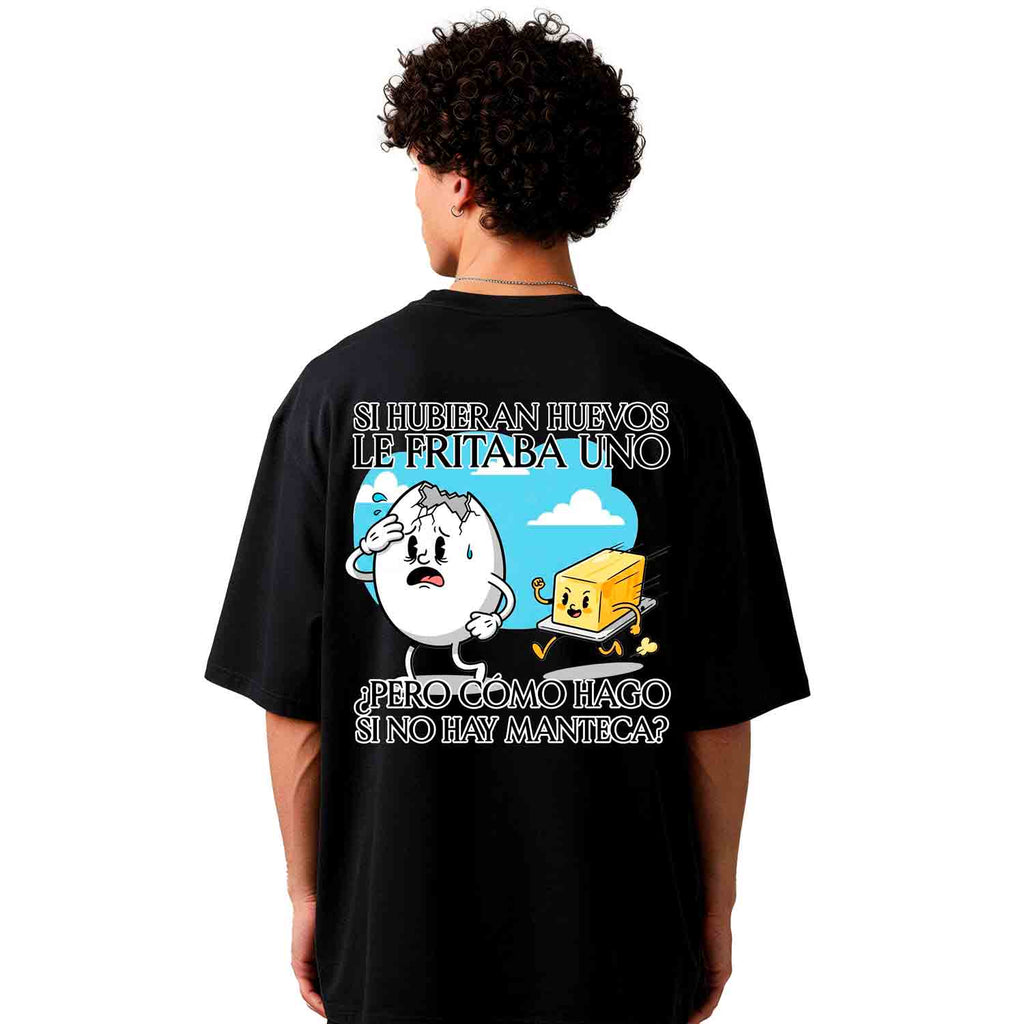 SI HUBIERA HUEVOS, LE FRITABA UNO, PERO ¿CÓMO HAGO SI NO HAY MANTECA?