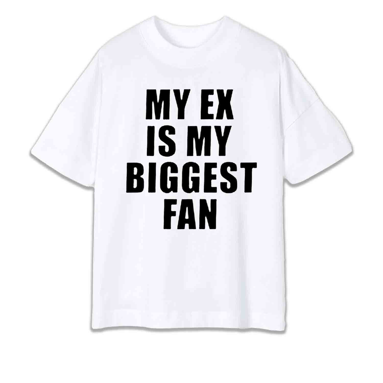 MY EX IS MY BIGGEST FAN