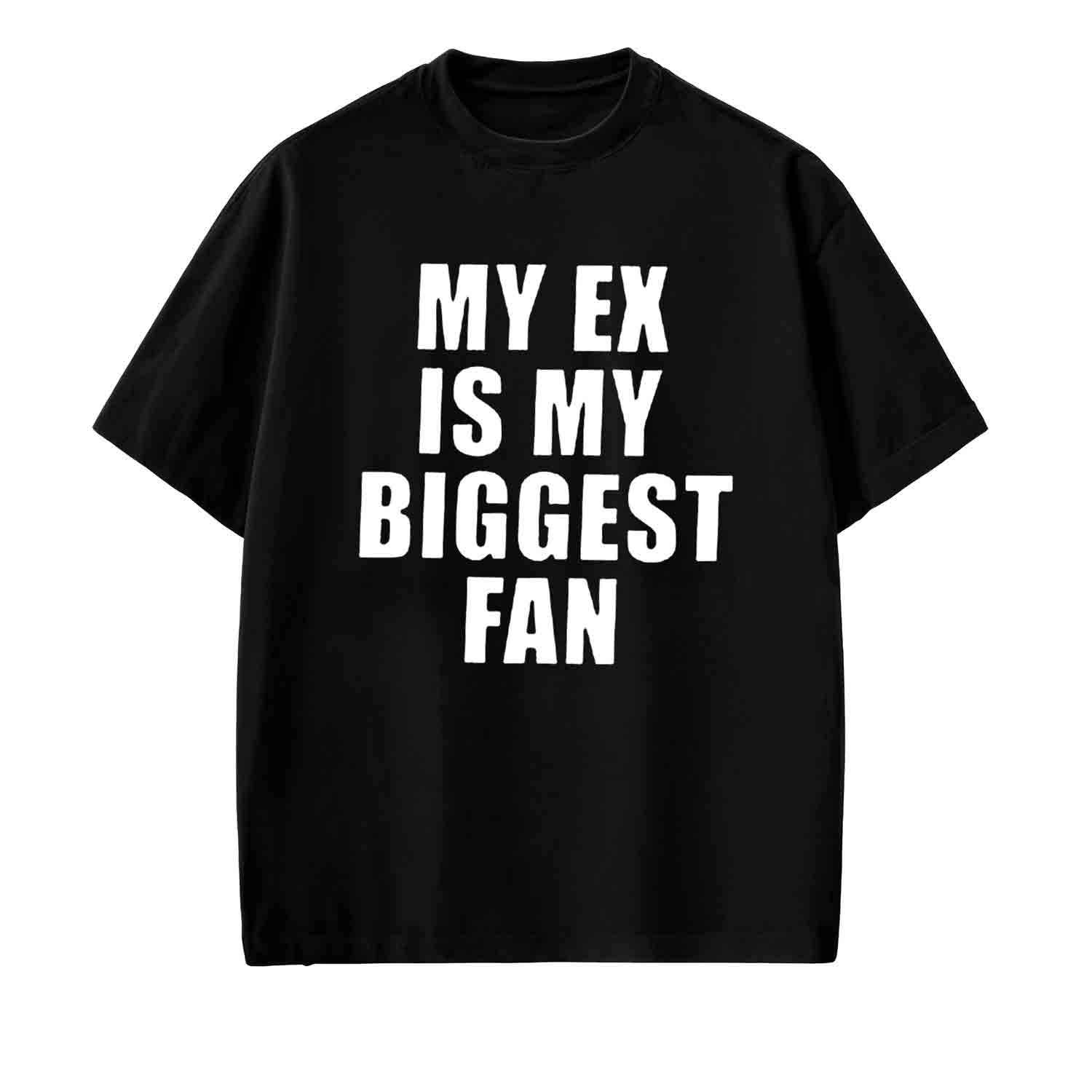MY EX IS MY BIGGEST FAN
