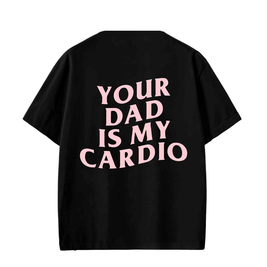 YOUR DAD IS MY CARDIO